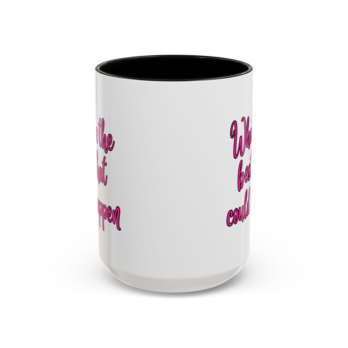 What's The Best That Could Happen Ceramic Coffee Mug