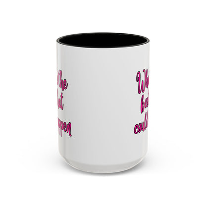 What's The Best That Could Happen Ceramic Coffee Mug