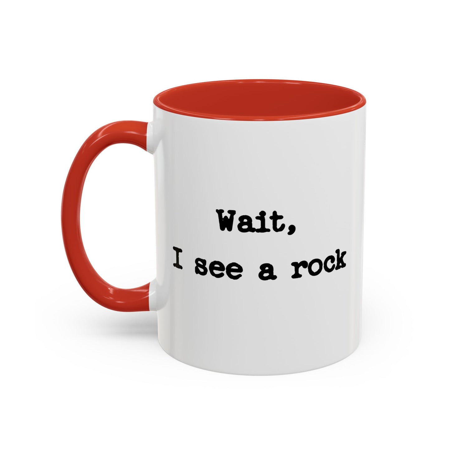 Wait I See A Rock Coffee Ceramic Mug