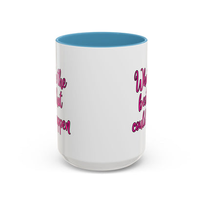 What's The Best That Could Happen Ceramic Coffee Mug