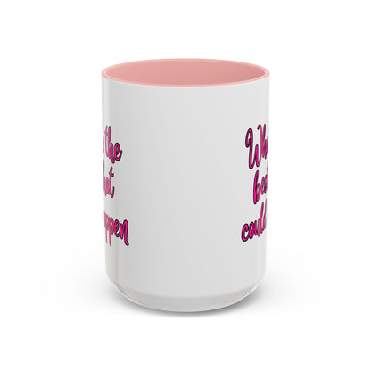 What's The Best That Could Happen Ceramic Coffee Mug