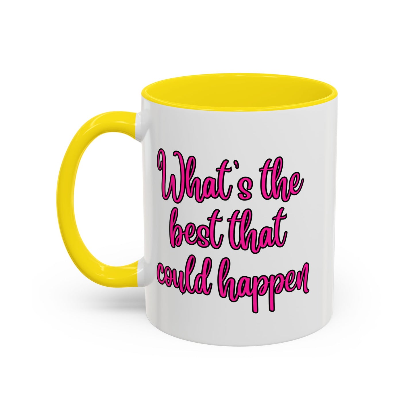 What's The Best That Could Happen Ceramic Coffee Mug