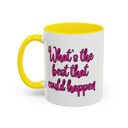 What's The Best That Could Happen Ceramic Coffee Mug