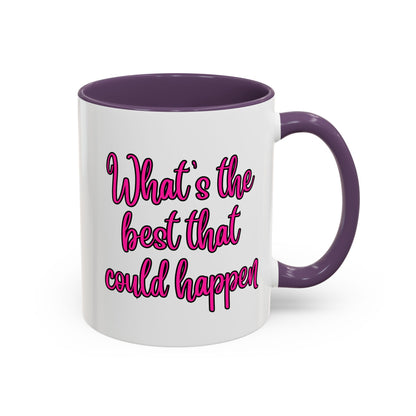 What's The Best That Could Happen Ceramic Coffee Mug