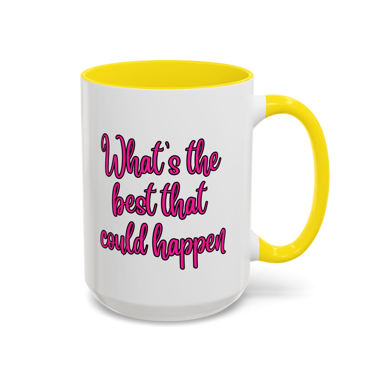 What's The Best That Could Happen Ceramic Coffee Mug
