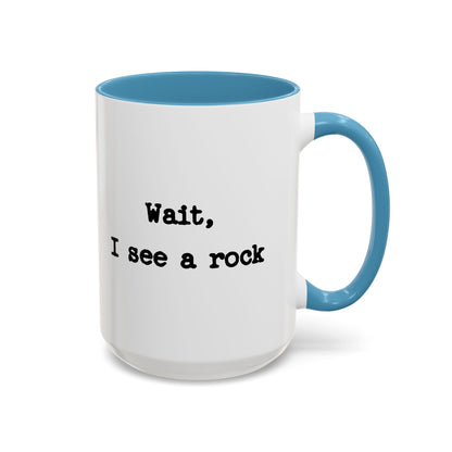 Wait I See A Rock Coffee Ceramic Mug