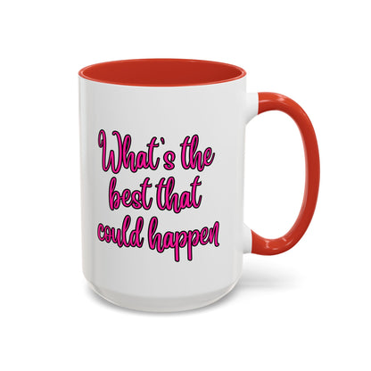 What's The Best That Could Happen Ceramic Coffee Mug