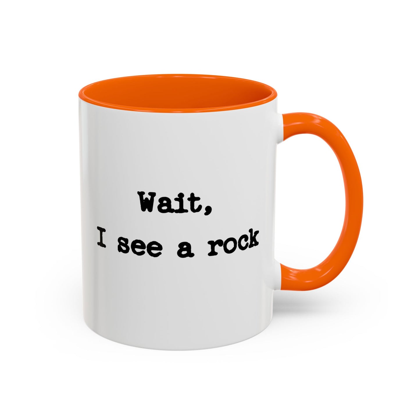 Wait I See A Rock Coffee Ceramic Mug