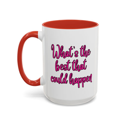 What's The Best That Could Happen Ceramic Coffee Mug