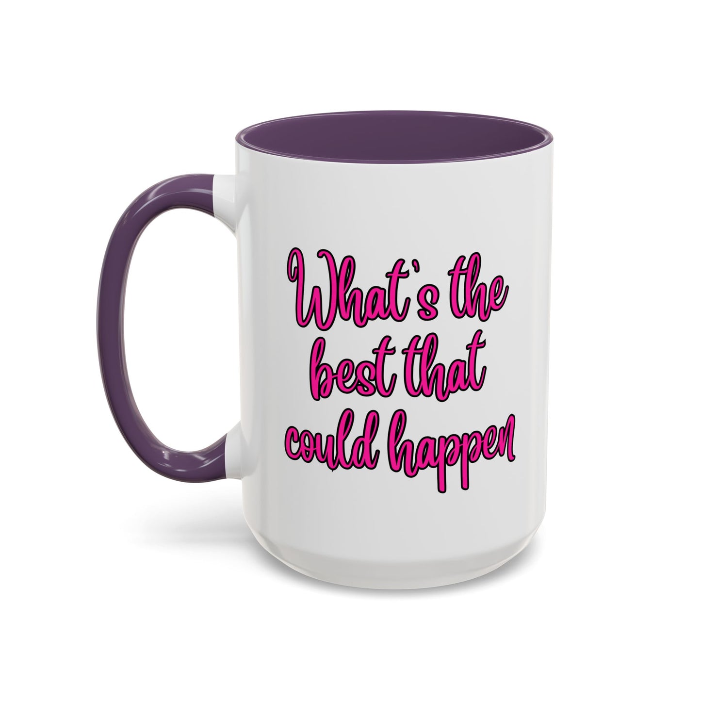 What's The Best That Could Happen Ceramic Coffee Mug