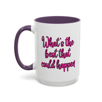 What's The Best That Could Happen Ceramic Coffee Mug