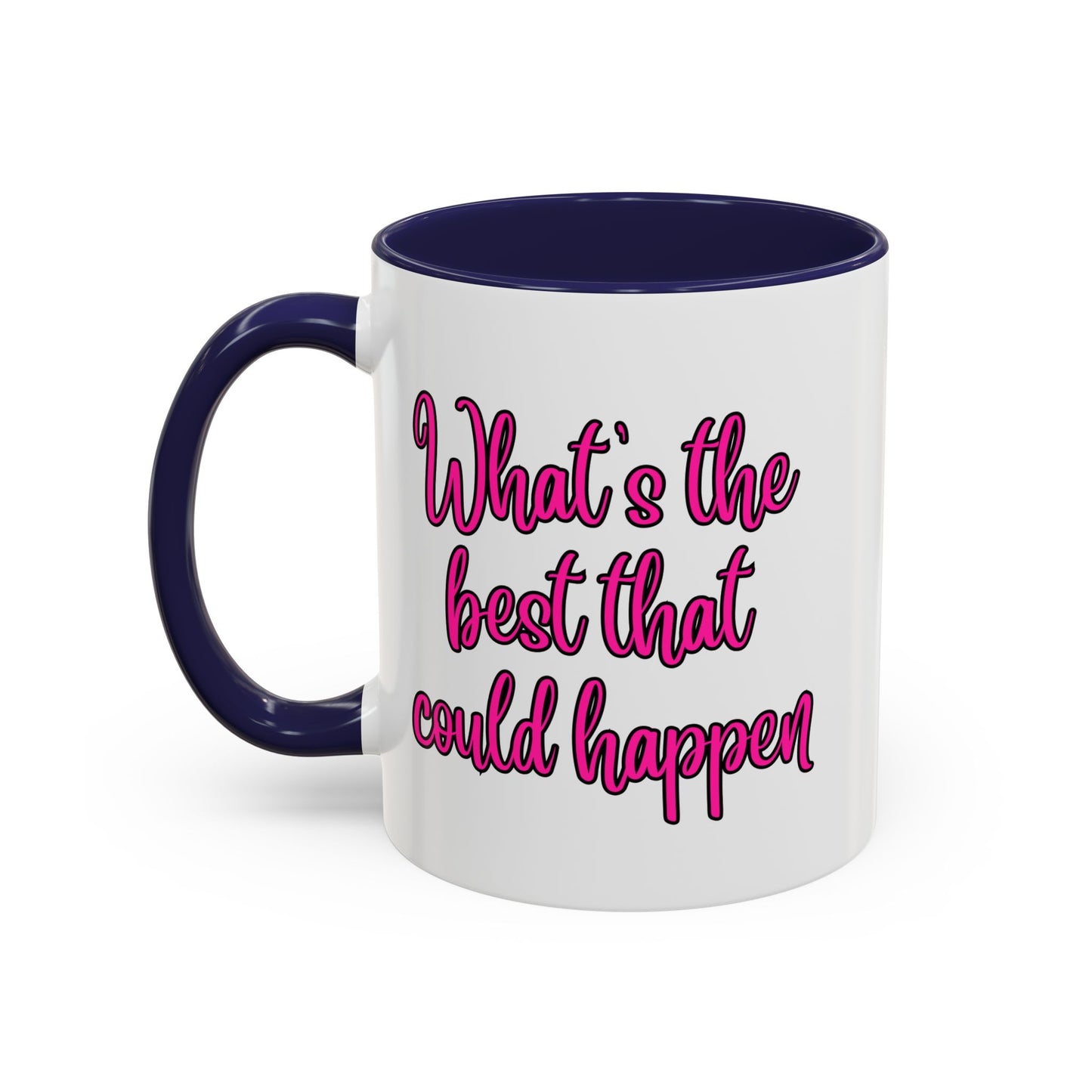 What's The Best That Could Happen Ceramic Coffee Mug