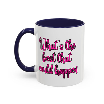 What's The Best That Could Happen Ceramic Coffee Mug