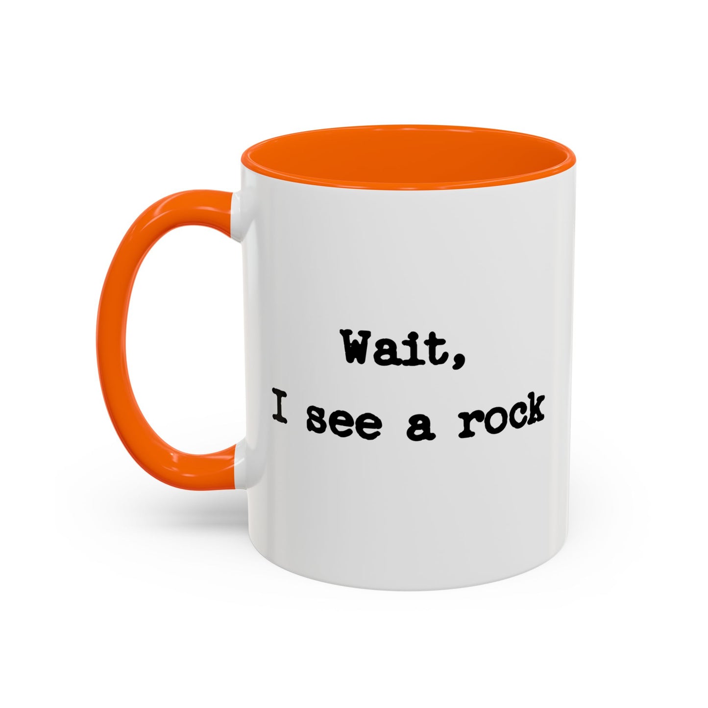 Wait I See A Rock Coffee Ceramic Mug