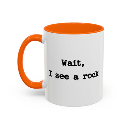 Wait I See A Rock Coffee Ceramic Mug