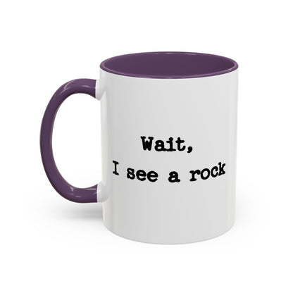 Wait I See A Rock Coffee Ceramic Mug