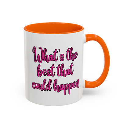 What's The Best That Could Happen Ceramic Coffee Mug