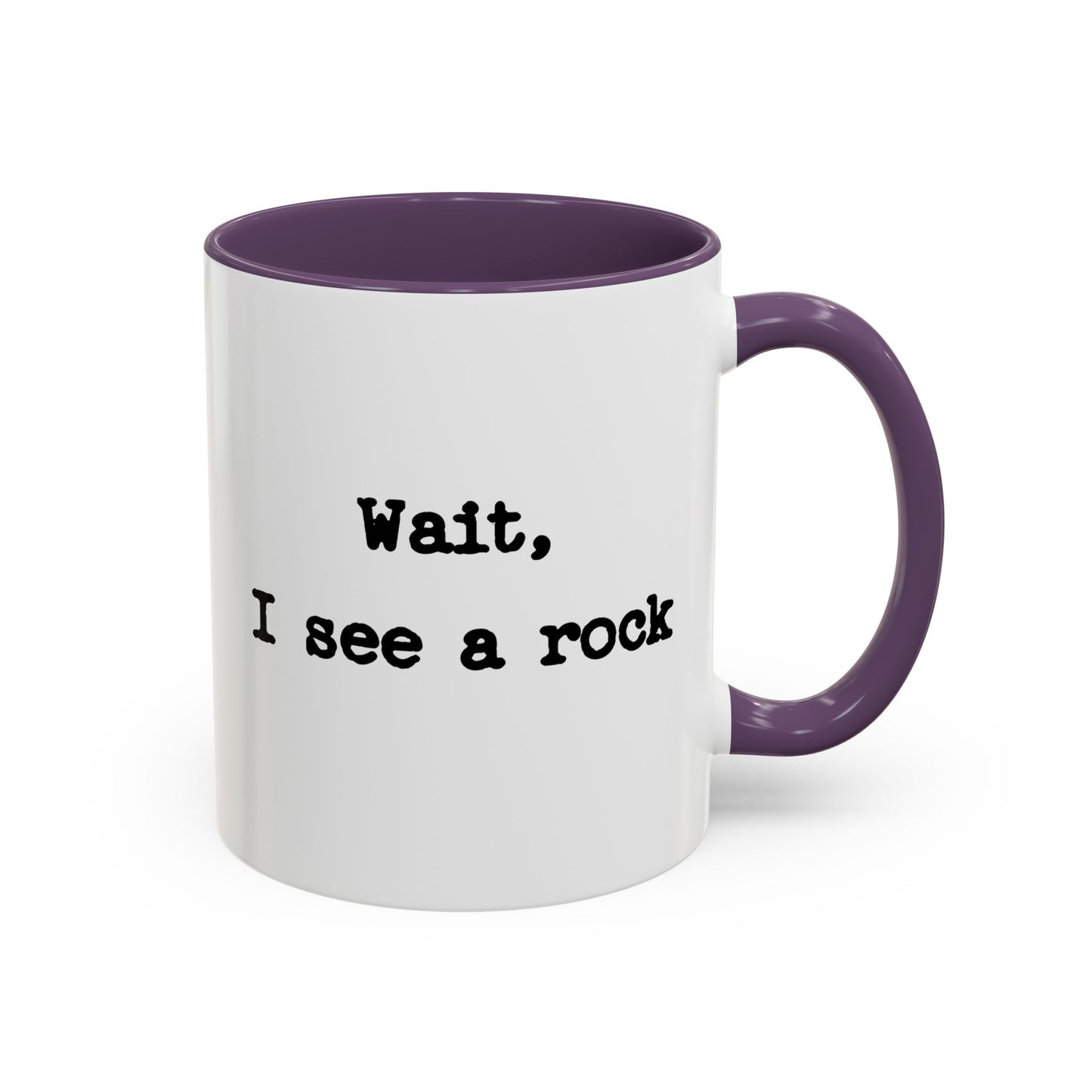 Wait I See A Rock Coffee Ceramic Mug