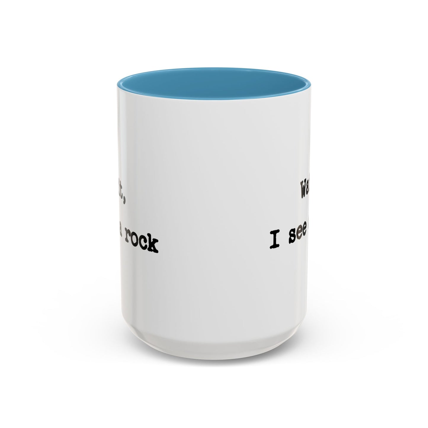 Wait I See A Rock Coffee Ceramic Mug