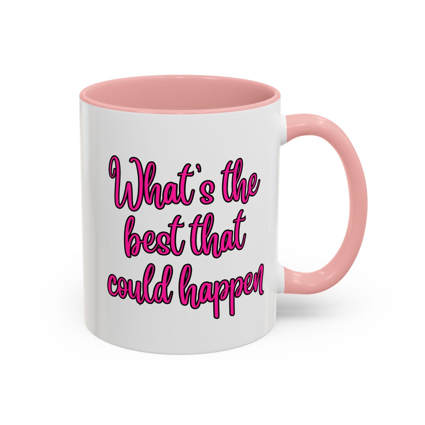 What's The Best That Could Happen Ceramic Coffee Mug