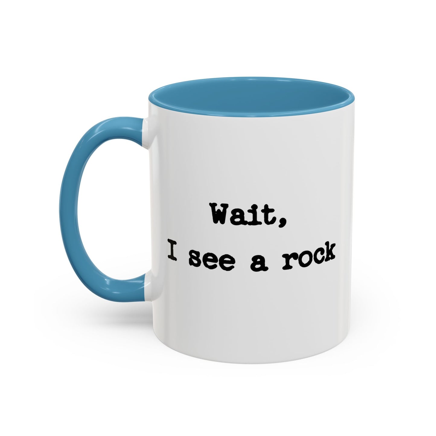 Wait I See A Rock Coffee Ceramic Mug