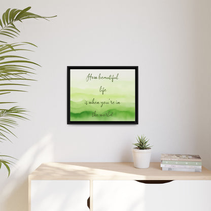 How Beautiful Life Is Watercolor Green Framed Canvas Wall Art