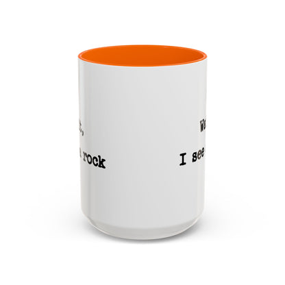 Wait I See A Rock Coffee Ceramic Mug