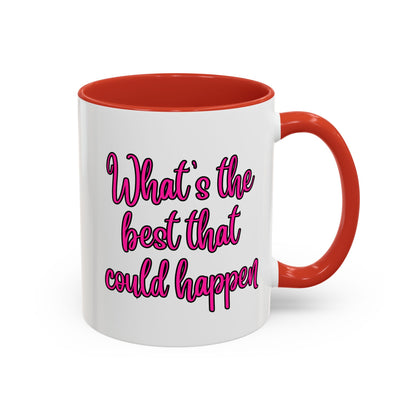What's The Best That Could Happen Ceramic Coffee Mug