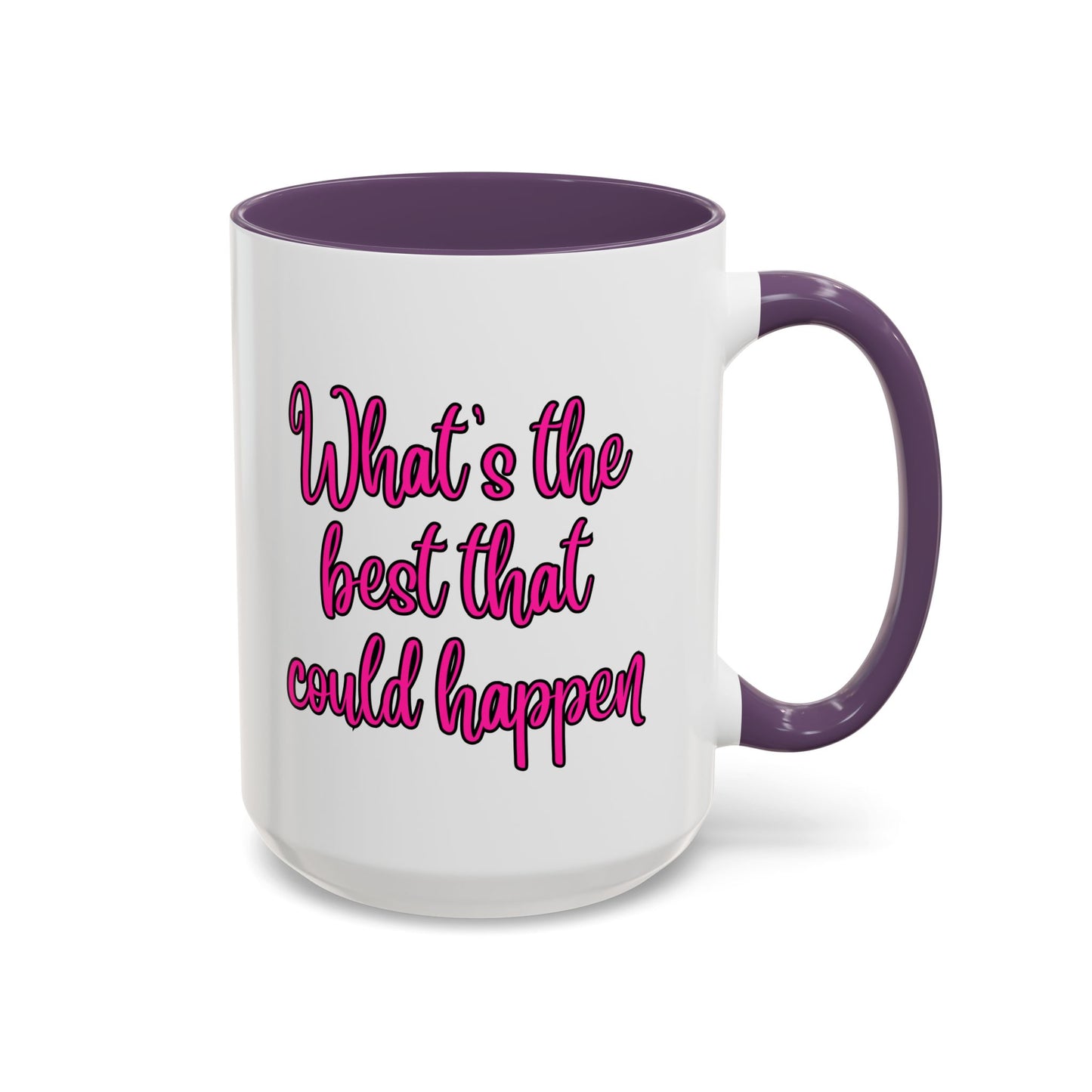 What's The Best That Could Happen Ceramic Coffee Mug