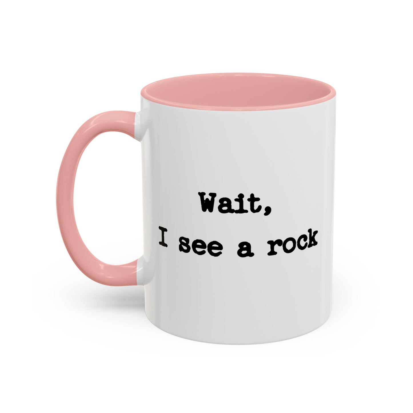 Wait I See A Rock Coffee Ceramic Mug