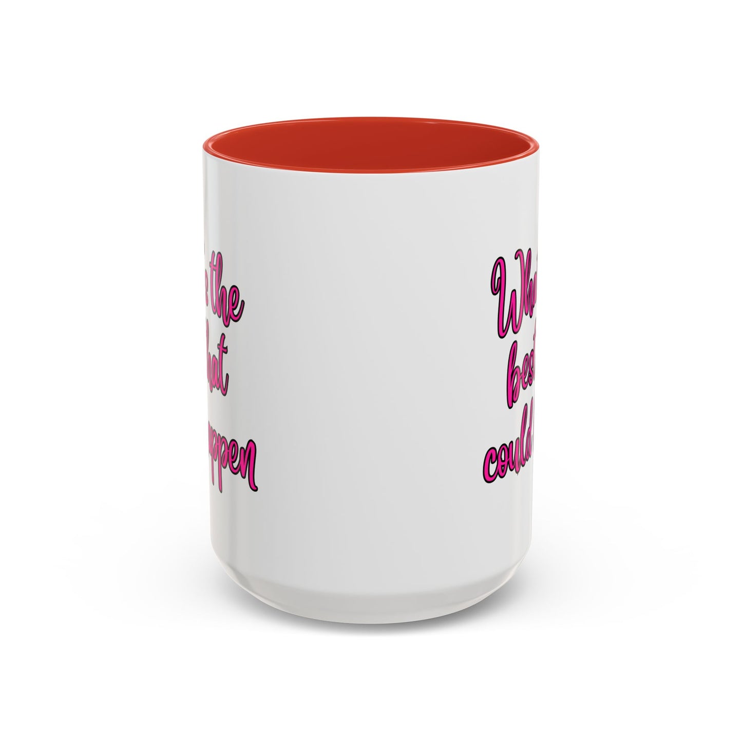 What's The Best That Could Happen Ceramic Coffee Mug