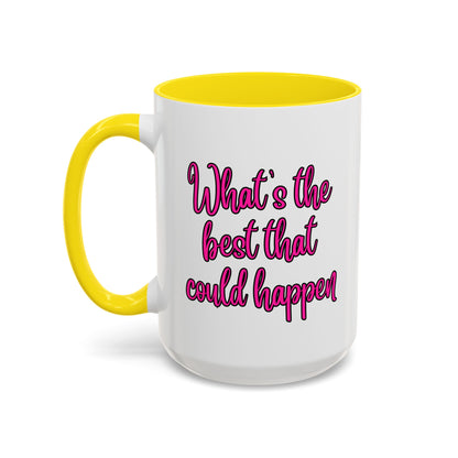 What's The Best That Could Happen Ceramic Coffee Mug