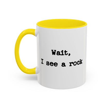 Wait I See A Rock Coffee Ceramic Mug