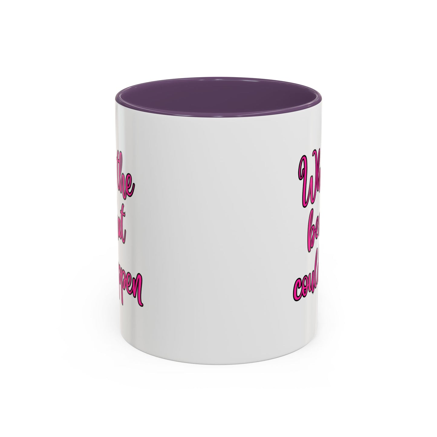 What's The Best That Could Happen Ceramic Coffee Mug