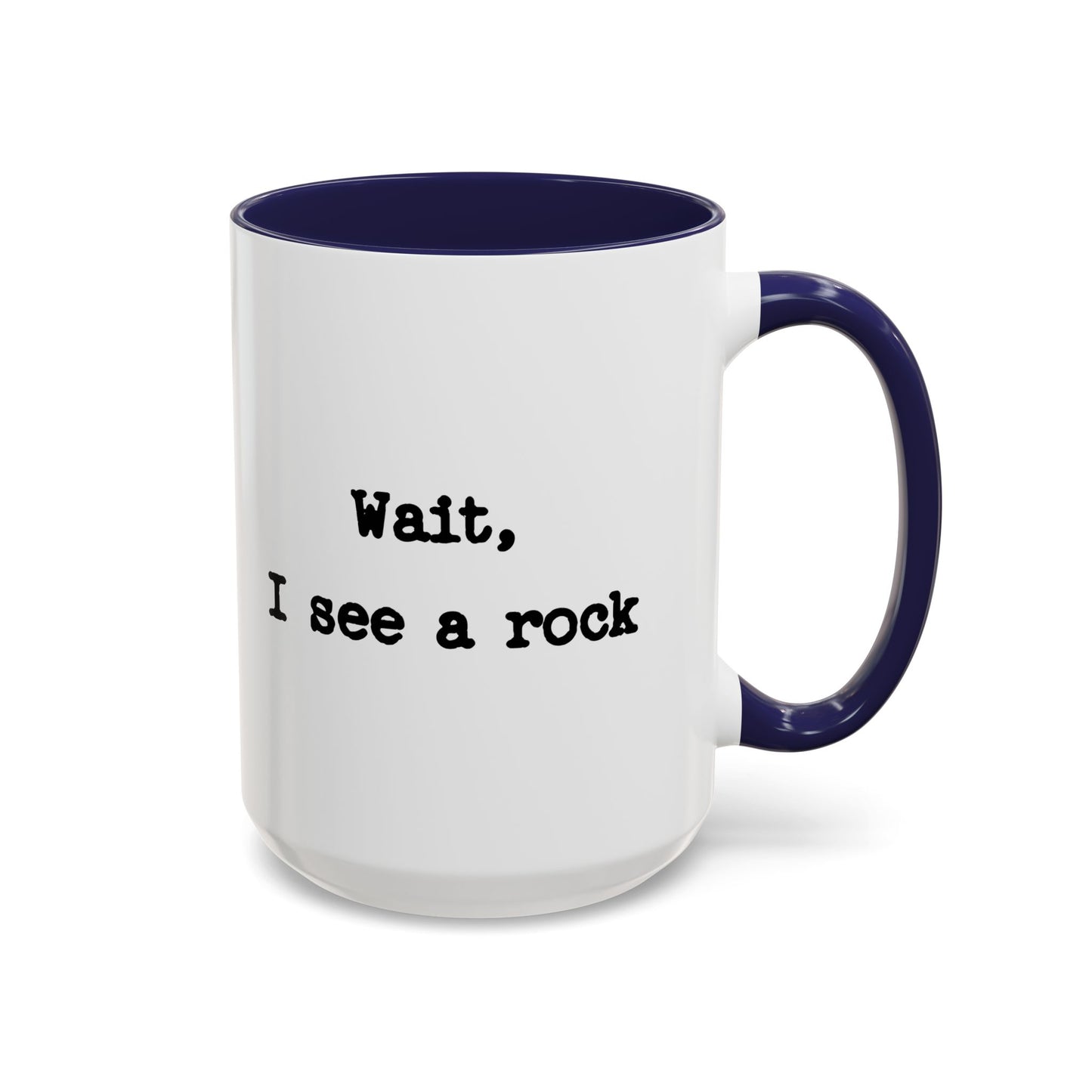 Wait I See A Rock Coffee Ceramic Mug