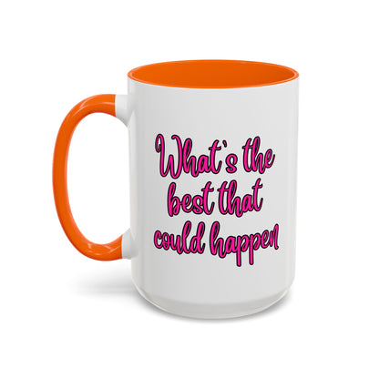 What's The Best That Could Happen Ceramic Coffee Mug