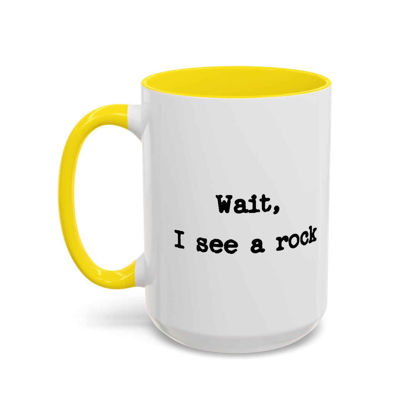 Wait I See A Rock Coffee Ceramic Mug