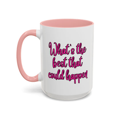 What's The Best That Could Happen Ceramic Coffee Mug