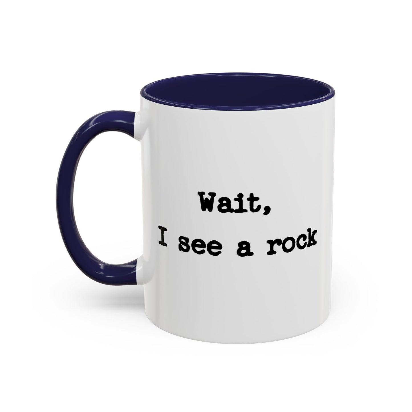 Wait I See A Rock Coffee Ceramic Mug