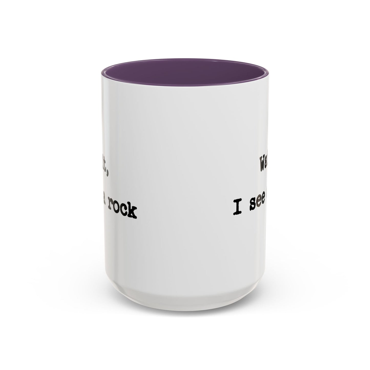 Wait I See A Rock Coffee Ceramic Mug