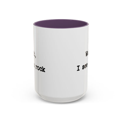 Wait I See A Rock Coffee Ceramic Mug