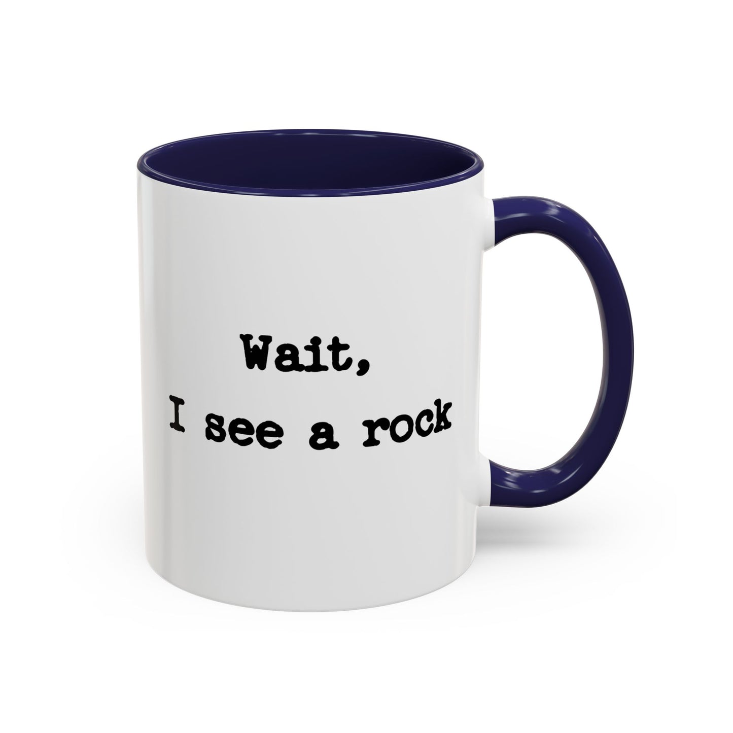 Wait I See A Rock Coffee Ceramic Mug