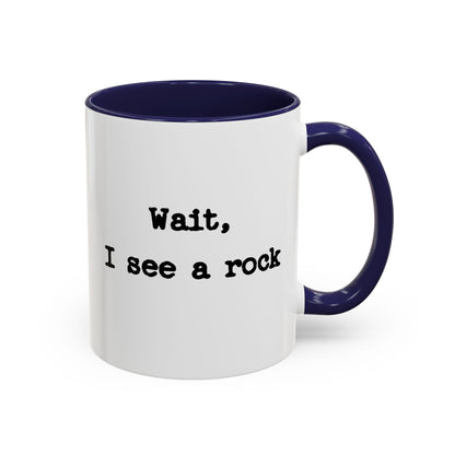 Wait I See A Rock Coffee Ceramic Mug