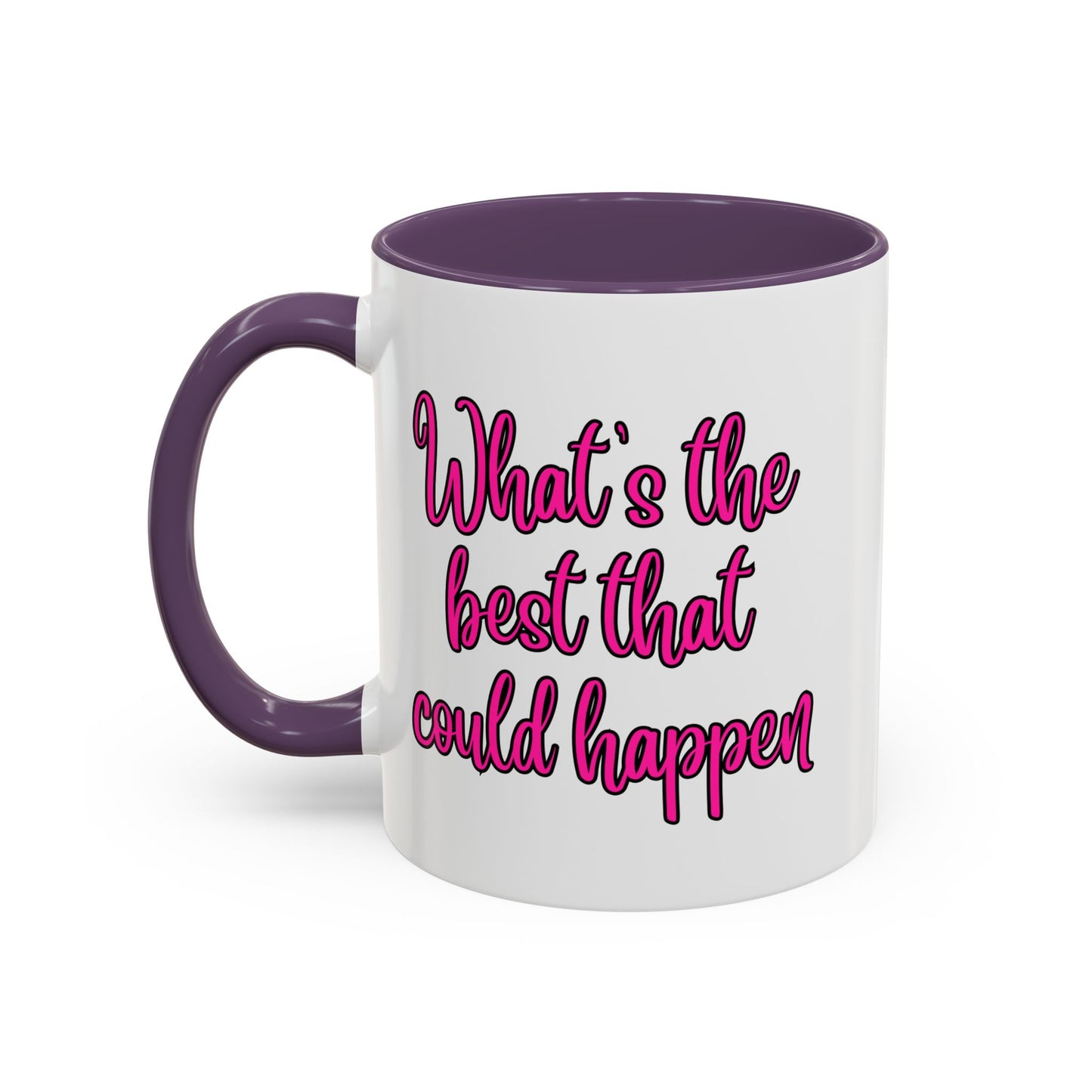 What's The Best That Could Happen Ceramic Coffee Mug