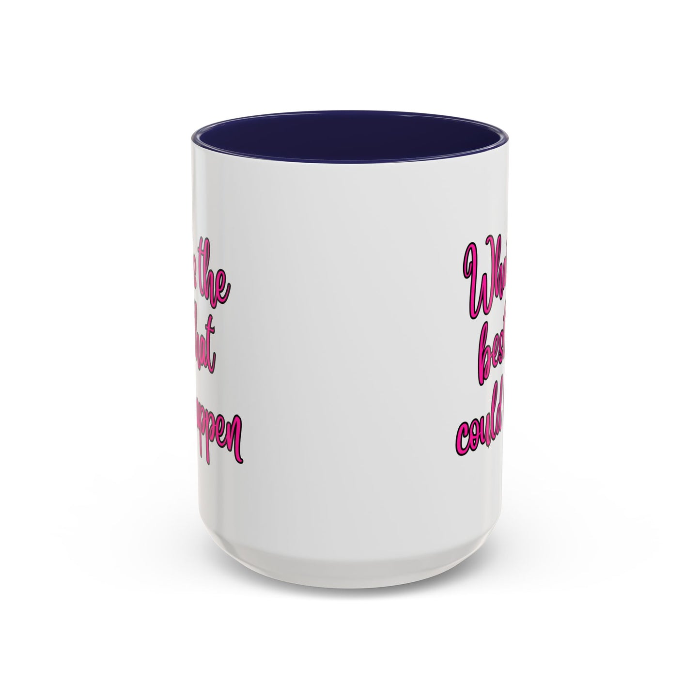 What's The Best That Could Happen Ceramic Coffee Mug