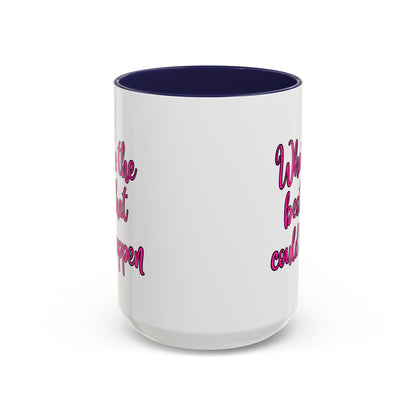 What's The Best That Could Happen Ceramic Coffee Mug