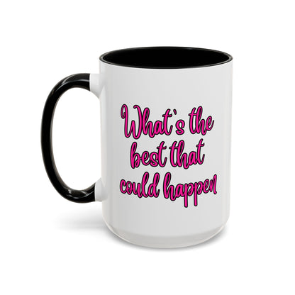 What's The Best That Could Happen Ceramic Coffee Mug