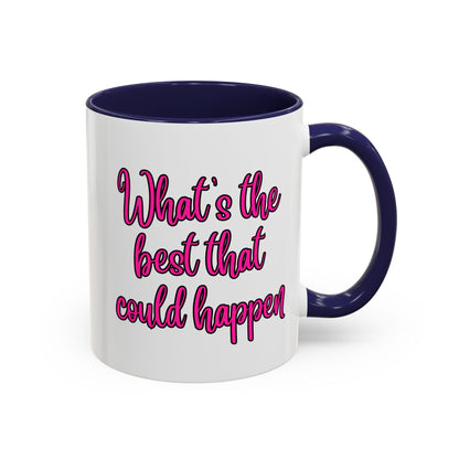 What's The Best That Could Happen Ceramic Coffee Mug