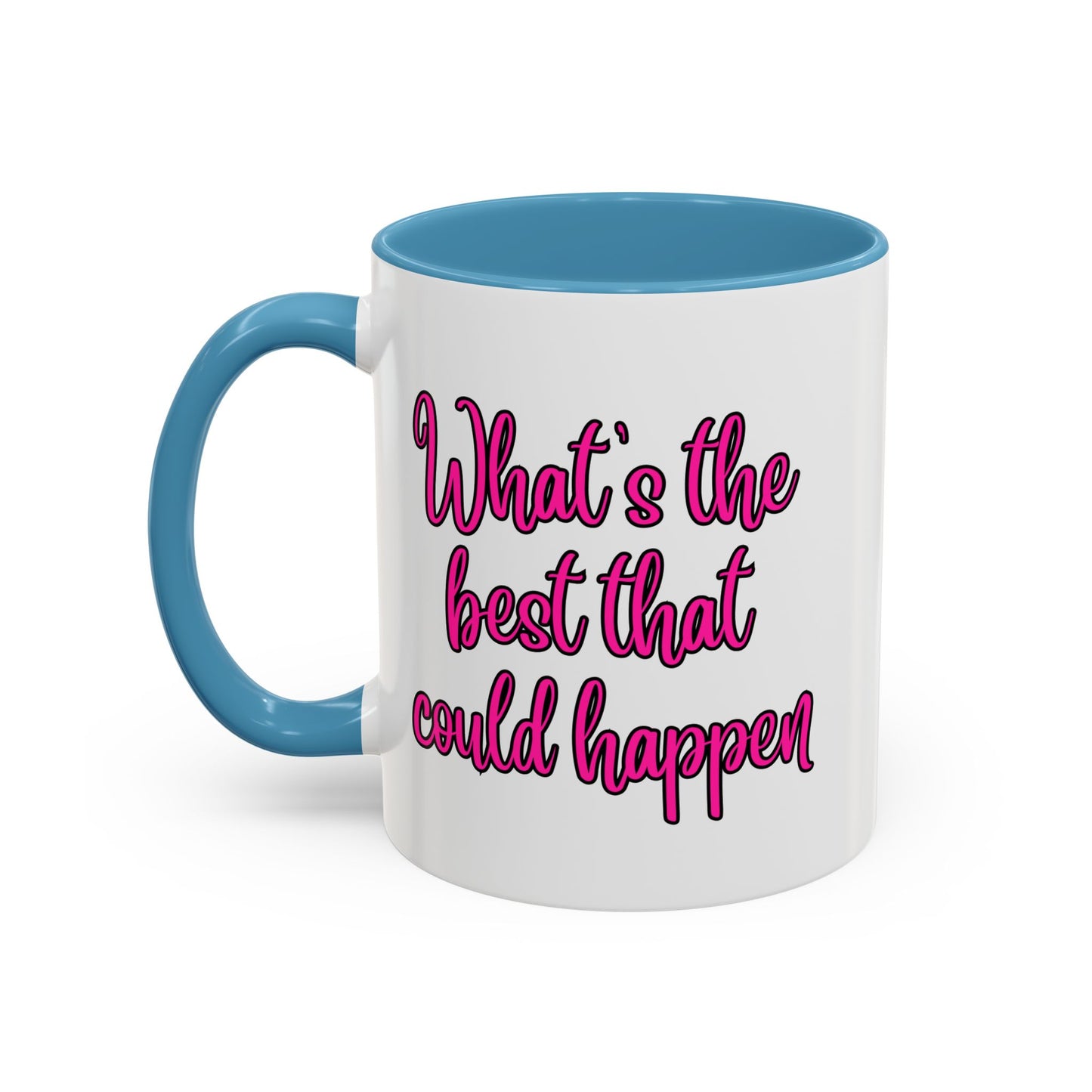 What's The Best That Could Happen Ceramic Coffee Mug