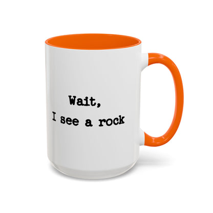 Wait I See A Rock Coffee Ceramic Mug